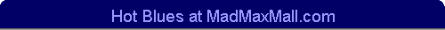 Hot Blues at MadMaxMall.com