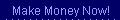 Make Money Now!